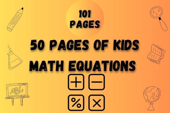 50 Pages of Kids Math Equations: Building Foundational Skills